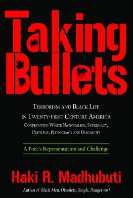 Brát střely: Terorismus a život černochů v Americe jednadvacátého století Konfrontace s bílým nacionalismem, nadřazeností, privilegii, plutokracií - Taking Bullets: Terrorism and Black Life in Twenty-First Century America Confronting White Nationalism, Supremacy, Privilege, Plutocra