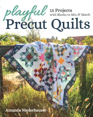 Playful Precut Quilts (Hravé předstřižené deky): 15 projektů s bloky, které můžete kombinovat a spojovat. - Playful Precut Quilts: 15 Projects with Blocks to Mix & Match