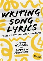 Psaní písňových textů: A Creative and Critical Approach: A Creative and Critical Approach - Writing Song Lyrics: A Creative and Critical Approach