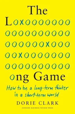 Dlouhá hra: Jak být dlouhodobě myslícím člověkem v krátkodobém světě - The Long Game: How to Be a Long-Term Thinker in a Short-Term World