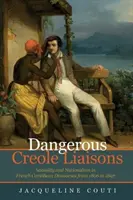Nebezpečné kreolské vztahy - Sexualita a nacionalismus ve francouzských karibských diskursech v letech 1806 až 1897 - Dangerous Creole Liaisons - Sexuality and Nationalism in French Caribbean Discourses from 1806 to 1897