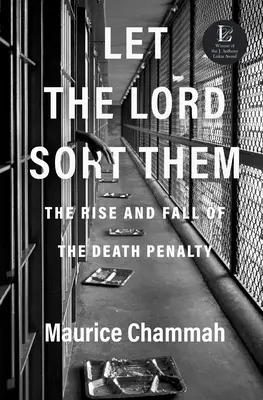 Ať je Pán Bůh roztřídí: Vzestup a pád trestu smrti - Let the Lord Sort Them: The Rise and Fall of the Death Penalty