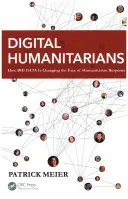 Digitální humanisté: Jak velká data mění tvář humanitární pomoci - Digital Humanitarians: How Big Data Is Changing the Face of Humanitarian Response