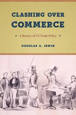 Střet o obchod: Dějiny obchodní politiky USA - Clashing Over Commerce: A History of Us Trade Policy