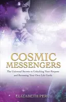 Kosmičtí poslové - Univerzální tajemství, jak odemknout svůj účel a stát se vlastním životním průvodcem - Cosmic Messengers - The Universal Secrets to Unlocking Your Purpose and Becoming Your Own Life Guide