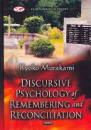 Diskurzivní psychologie vzpomínání a usmíření - diskurzivní analýza anglo-japonského konfliktu po druhé světové válce - Discursive Psychology of Remembering & Reconciliation - A Discourse Analysis of Post-Second World War Anglo-Japanese Conflict