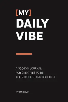 (My) Daily Vibe: 365denní deník pro kreativce, kteří chtějí být svým nejlepším a nejvyšším já - (My) Daily Vibe: A 365-day journal for creatives to be their highest and best self