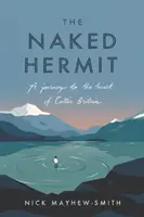Nahý poustevník: Poustevník poustevník - první příručka: Cesta do srdce keltské Británie - The Naked Hermit: A Journey to the Heart of Celtic Britain