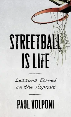 Streetball je život: Lekce získané na asfaltu - Streetball Is Life: Lessons Earned on the Asphalt
