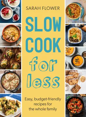 Pomalé vaření za méně peněz: Snadné a cenově výhodné recepty pro celou rodinu - Slow Cook for Less: Easy, Budget-Friendly Recipes for the Whole Family