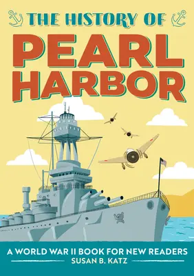 Historie Pearl Harboru: Kniha o druhé světové válce pro začínající čtenáře - The History of Pearl Harbor: A World War II Book for New Readers