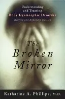 Rozbité zrcadlo: Pochopení a léčba tělesné dysmorfické poruchy - The Broken Mirror: Understanding and Treating Body Dysmorphic Disorder