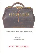 Špatná medicína: Lékaři škodí od dob Hippokrata - Bad Medicine: Doctors Doing Harm Since Hippocrates
