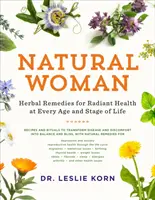 Přírodní žena: Bylinné prostředky pro zářivé zdraví v každém věku a životní etapě - Natural Woman: Herbal Remedies for Radiant Health at Every Age and Stage of Life