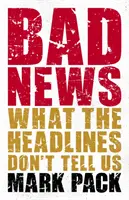 Špatné zprávy - co nám neříkají titulky novin - Bad News - What the Headlines Don't Tell Us