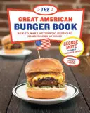 Velká kniha o amerických hamburgerech: Jak si doma připravit autentické regionální hamburgery (nová kniha) - The Great American Burger Book: How to Make Authentic Regional Hamburgers at Home