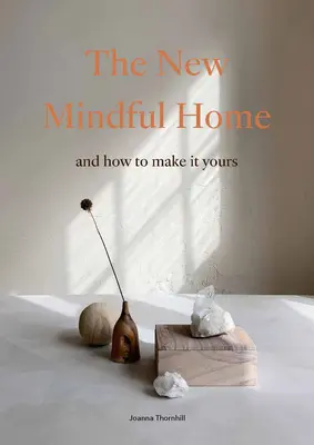 Nový pozorný domov: A jak si ho udělat svůj - The New Mindful Home: And How to Make It Yours