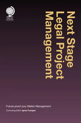 Další fáze řízení právních projektů: Budoucnost řízení vašich záležitostí (Future-Proof Your Matter Management) - Next Stage Legal Project Management: Future-Proof Your Matter Management