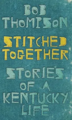 Sešito dohromady: Příběhy ze života v Kentucky - Stitched Together: Stories of a Kentucky Life