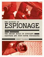 Dějiny špionáže: Tajný svět špionáže, sabotáží a postpravdivé propagandy - History of Espionage: The Secret World of Spycraft, Sabotage and Post-Truth Propaganda