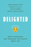 Potěšeni: Co teenageři učí církev o radosti? - Delighted: What Teenagers Are Teaching the Church about Joy