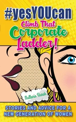#yesYOUcan Climb That Corporate ladder!: Příběhy a rady pro novou generaci žen. - #yesYOUcan Climb That Corporate ladder!: Stories and Advice for a New Generation of Women