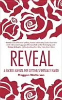 Odhalení - Posvátný návod, jak se duchovně obnažit - Reveal - A Sacred Manual for Getting Spiritually Naked
