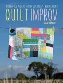 Quilt Improv: Neuvěřitelné deky z každodenních inspirací - Quilt Improv: Incredible Quilts from Everyday Inspirations