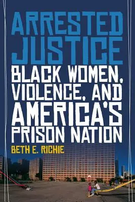 Zatčená spravedlnost: Černošské ženy, násilí a americký vězeňský národ - Arrested Justice: Black Women, Violence, and America's Prison Nation