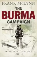 Barmské tažení - Katastrofa v triumf 1942-45 - Burma Campaign - Disaster into Triumph 1942-45