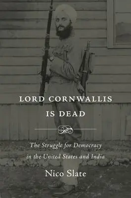 Lord Cornwallis je mrtev: Boj za demokracii ve Spojených státech a Indii - Lord Cornwallis Is Dead: The Struggle for Democracy in the United States and India