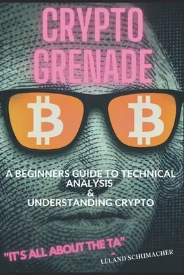 Crypto Grenade, Průvodce pro začátečníky technickou analýzou a pochopením Crypto - Crypto Grenade, A Beginners Guide to Technical Analysis & Understanding Crypto