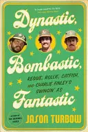 Dynastický, bombastický, fantastický: Reggie, Rollie, Catfish a Charlie Finley's Swingin' A's - Dynastic, Bombastic, Fantastic: Reggie, Rollie, Catfish, and Charlie Finley's Swingin' A's