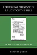 Přehodnocení filozofie ve světle Bible: Od Kanta po Schopenhauera - Rethinking Philosophy in Light of the Bible: From Kant to Schopenhauer