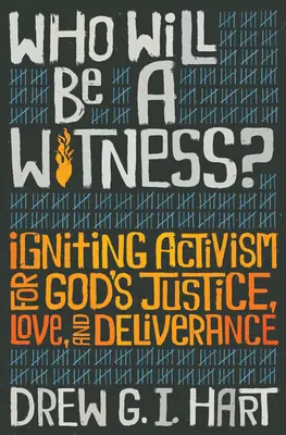 Kdo bude svědkem: Svědek: Zapálení aktivismu pro Boží spravedlnost, lásku a vysvobození. - Who Will Be a Witness: Igniting Activism for God's Justice, Love, and Deliverance