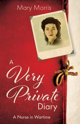 Velmi soukromý deník: Deník zdravotní sestry v době války - A Very Private Diary: A Nurse in Wartime