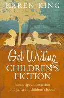 Získat Psaní dětské beletrie - nápady, tipy a cvičení pro autory dětské beletrie - Get Writing Children's Fiction - Ideas, Tips and Exercises for Writers of Children's Fiction