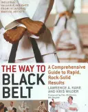 Cesta k černému pásu: Cesta k černému pasu: komplexní průvodce k rychlým a pevným výsledkům - The Way to Black Belt: A Comprehensive Guide to Rapid, Rock-Solid Results