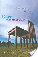 Queer Phenomenology: Orientace, předměty, jiní - Queer Phenomenology: Orientations, Objects, Others