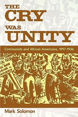 Volání bylo jednotou: Komunisté a Afroameričané, 1917-36 - The Cry Was Unity: Communists and African Americans, 1917-36