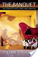 Hostina: Banquet: Nebyl to nejlepší nápad, jak se dostat na světlo světa: kompletní hry, filmy a libreta - The Banquet: The Complete Plays, Films, and Librettos