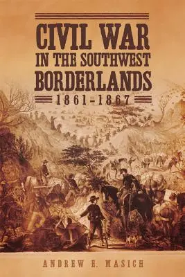 Občanská válka v jihozápadním pohraničí v letech 1861-1867 - Civil War in the Southwest Borderlands, 1861-1867