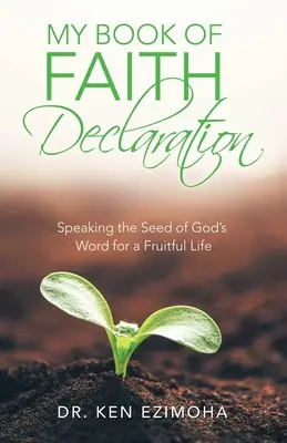 Moje kniha Prohlášení víry: Vyznání Božího slova: Mluvit semenem Božího slova pro plodný život - My Book of Faith Declaration: Speaking the Seed of God's Word for a Fruitful Life