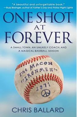 One Shot at Forever (Jediná šance na věčnost): Maloměsto, nepravděpodobný trenér a kouzelná baseballová sezóna. - One Shot at Forever: A Small Town, an Unlikely Coach, and a Magical Baseball Season