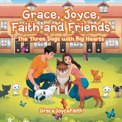 Grace, Joyce, Faith and Friends (Milost, Joyce, víra a přátelé): Tři psi s velkým srdcem - Grace, Joyce, Faith and Friends: The Three Dogs with Big Hearts