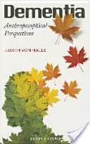 Demence: Další antroposofické perspektivy - Dementia: Anthroposophical Perspectives