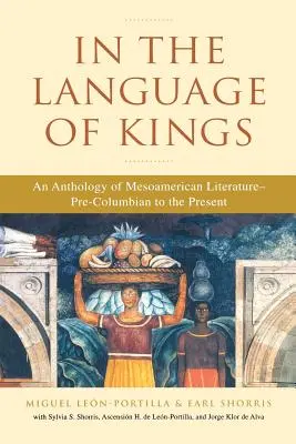 V řeči králů: V knize Králové králů: Antologie mezoamerické literatury od předkolumbovské doby po současnost - In the Language of Kings: An Anthology of Mesoamerican Literature, Pre-Columbian to the Present