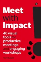 Schůzky s dopadem: 40 vizuálních nástrojů pro produktivní schůzky a poutavé workshopy - Meet with Impact: 40 Visual Tools for Productive Meetings and Engaging Workshops