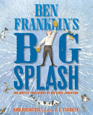 Velký šplouchnutí Bena Franklina: Převážně pravdivý příběh jeho prvního vynálezu - Ben Franklin's Big Splash: The Mostly True Story of His First Invention