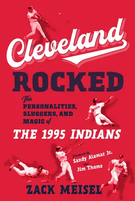Cleveland Rocked: Osobnosti, hráči a kouzlo Indiánů v roce 1995 - Cleveland Rocked: The Personalities, Sluggers, and Magic of the 1995 Indians